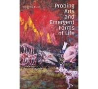 Michael M. J. Fischer Probing Arts and Emergent Forms of Life (Tascabile)