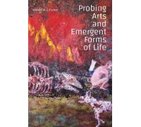 Michael M. J. Fischer Probing Arts and Emergent Forms of Life (Tascabile)
