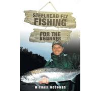 Michael M McCombs Steelhead Fly-Fishing for the Beginner (Tascabile)