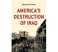 Michael M O'Brien America's Destruction of Iraq (Tascabile)