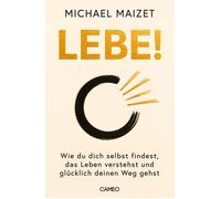 Michael Maizet Lebe: Wie du dich selbst findest, das Leben verstehs (Tascabile)