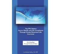 Michael Malloy The PPLI Papers: Secure Wealth and Tax Compliance Th (Tascabile)