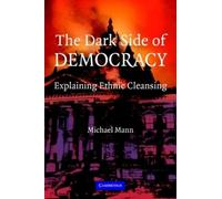 Michael Mann – The Dark Side of Democracy: Explaining Ethnic Cleansing – Tascabile