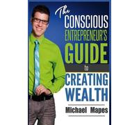 Michael Mapes The Conscious Entrepreneur's Guide to Creating Wealth (Tascabile)