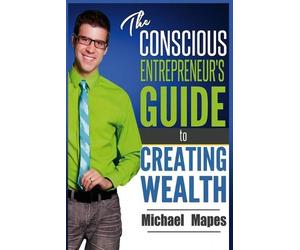 Michael Mapes The Conscious Entrepreneur's Guide to Creating Wealth (Tascabile)