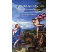 Michael Maria Waldstein Glory of the Logos in the Flesh (Tascabile)