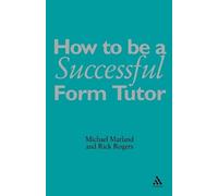 Michael Marland CBE Richard Rogers How To Be a Successful Form Tutor (Tascabile)