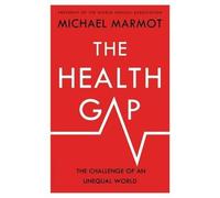 The Health Gap: The Challenge of an Unequal World by Sir Michael Marmot