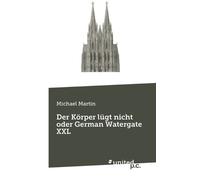 Michael Martin Der Körper lügt nicht oder German Watergate XXL (Tascabile)