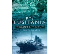 Michael Martin RMS Lusitania: It Wasn't and It Didn't (Tascabile)
