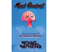 Michael Mathies Mind Control - An Owner's Manual for the New Human B (Tascabile)