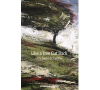 Michael McCarthy Like a Tree Cut Back (Copertina rigida)