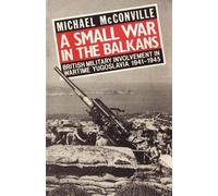 Michael McConville A Small War in the Balkans (Tascabile)