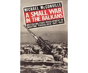 Michael McConville A Small War in the Balkans (Tascabile)