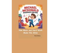 MICHAEL MCDONALD BIOGRAPHY FOR KIDS: How Music and Hard Work Made Him Shine