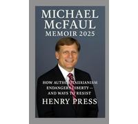 Michael McFaul Memoir 2025: How Authoritarianism Endangers Liberty - and Ways to Resist