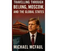 Michael Mcfual: The Journey of Beijing Moscow and The Global States