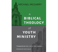 Michael McGarry A Biblical Theology of Youth Ministry (Tascabile)