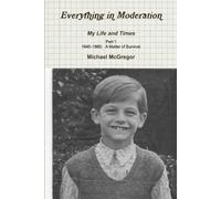 Michael McGrego Everything in Moderation My Life and Times - Part 1 (Tascabile)
