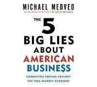Michael Medved The 5 Big Lies About American Business (Tascabile)