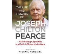 Michael Mendizza The Life and Insights of Joseph Chilton Pearce (Tascabile)