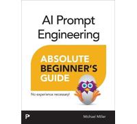 Michael Miller AI Prompt Engineering Absolute Beginner’s Guide (Tascabile)