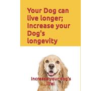 Michael Miller Dogs Your Dog can live longer; Increase your Dog's (Tascabile)