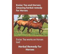Michael Miller Essiac Tea and Horses; Amazing herbal remedy for Hors (Tascabile)