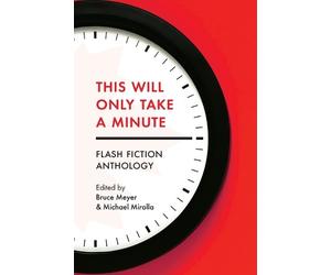 Michael Mirolla This Will Only Take a Minute (Tascabile)