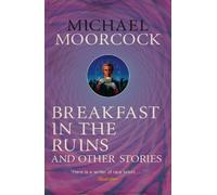 Michael Moorcock Breakfast in the Ruins and Other Stories (Tascabile)