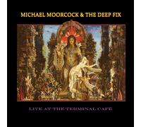 Michael Moorcock & The Deep Fix - Live At The Terminal Café