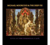 Moorcock, Michael/ Deep Fix - Live at the Terminal Cafe