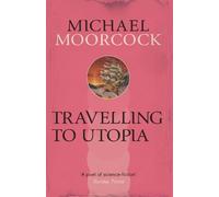 Michael Moorcock Travelling to Utopia (Tascabile)