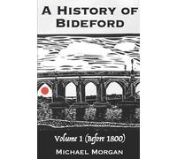 Michael Morgan A History of Bideford (1800 - 1979) (Tascabile)