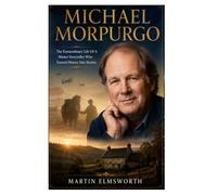 MICHAEL MORPURGO: The Extraordinary Life Of A Master Storyteller Who Turned History Into Stories