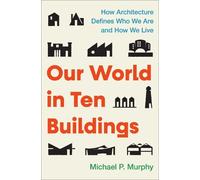 Michael Murphy Our World in Ten Buildings (Copertina rigida)