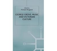 Michael Musgrave George Grove, Music and Victorian Culture (Copertina rigida)
