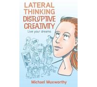 Michael Muxworthy Lateral Thinking Disruptive Creativity (Tascabile)