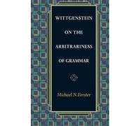 Michael N. Forster Wittgenstein on the Arbitrariness of Grammar (Tascabile)