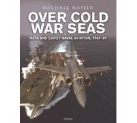Over Cold War Seas: NATO and Soviet Naval Aviation, 1949-89