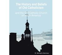Michael NeSmith The History and Beliefs of Old Catholicism and the O (Tascabile)