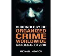 Michael Newton Chronology of Organized Crime Worldwide, 6000 B.C.E. (Tascabile)