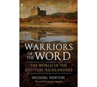 Warriors of the Word: The World of the Scottish Highlanders by Newton, Michael