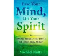Michael Nulty Ease Your Mind, Lift Your Spirit. (Tascabile) 1