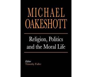 Michael Oakeshott Oakeshott, Mic Religion, Politics, and the Moral (Tascabile)