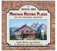 Michael Ober Montana Historic Places on the National Register (Tascabile)