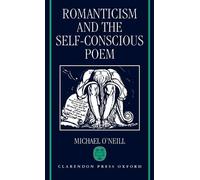 Michael O'Neill Romanticism and the Self-Conscious Poem (Copertina rigida)