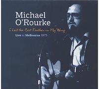 Michael O'Rourke - I Lost the Best Feather in My Wing - Live In Melbourne 1975 (CD)