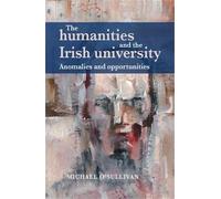 Michael O'Sullivan The Humanities and the Irish University (Copertina rigida)