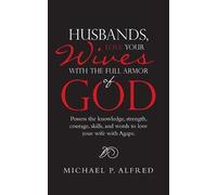 Michael P Alfre Husbands, Love Your Wives with the Full Armor of Go (Tascabile)
